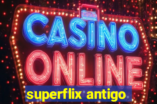 superflix antigo